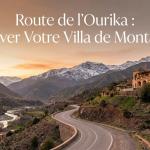 Route de l'Ourika : Trouver Votre Villa de Montagne