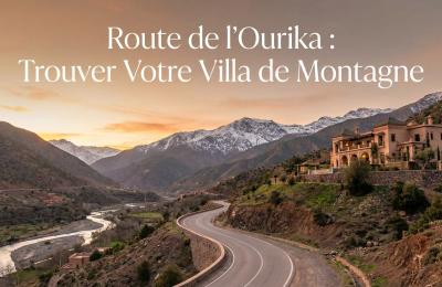 Route de l'Ourika : Trouver Votre Villa de Montagne