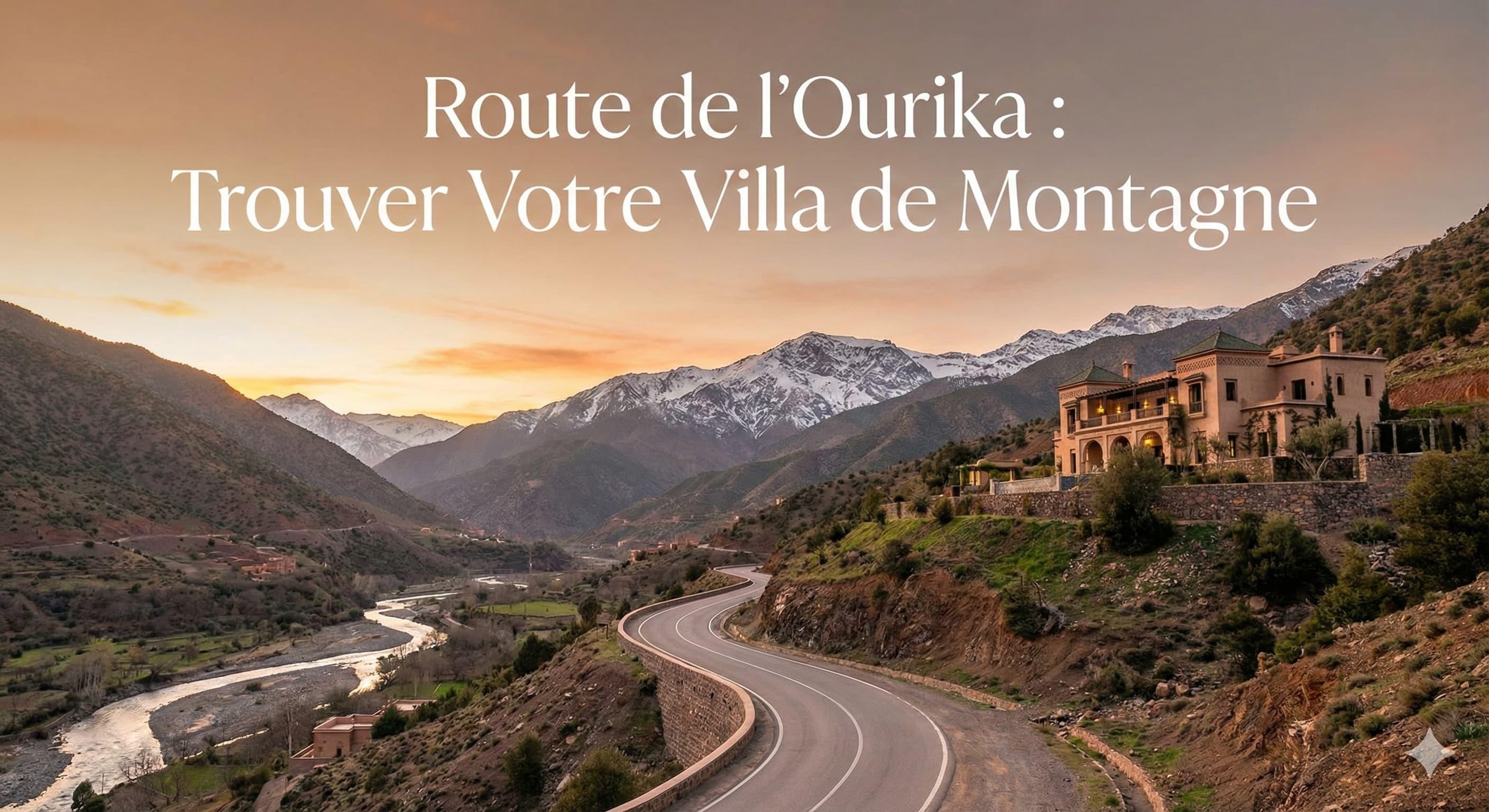 Route de l'Ourika : Trouver Votre Villa de Montagne